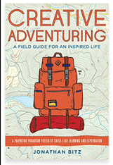 CREATIVE ADVENTURING: A FIELD GUIDE FOR AN INSPIRED LIFE BY JONATHAN&nbsp;BITZ