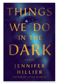 THINGS WE DO IN THE DARK BY JENNIFER&nbsp;HILLIER