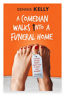 A COMEDIAN WALKS INTO A FUNERAL HOME BY: DENNIS KELLY