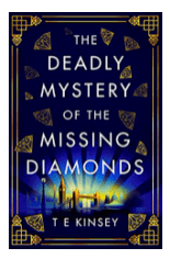 THE DEADLY MYSTERY OF THE MISSING DIAMONDS BY: T.E. KINSEY