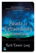 BEASTS OF EXTRAORDINARY CIRCUMSTANCE BY RUTH EMMIE LANG