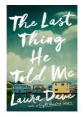 THE LAST THING HE TOLD ME BY: LAURA DAVE