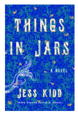 THINGS IN JARS BY: JESS KIDD
