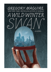 A WILD WINTER SWAN BY: GREGORY&nbsp;MAGUIRE