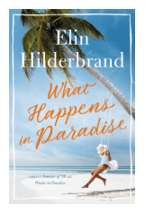 WHAT HAPPENS IN PARADISE BY: ELIN&nbsp;HILDERBRAND