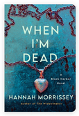 WHEN I’M DEAD BY HANNAH&nbsp;MORRISSEY
