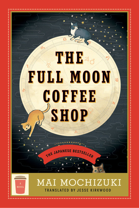 The Full Moon Coffee Shop By: Mai Mochizuki, Jesse Kirkwood&nbsp;(Translator)