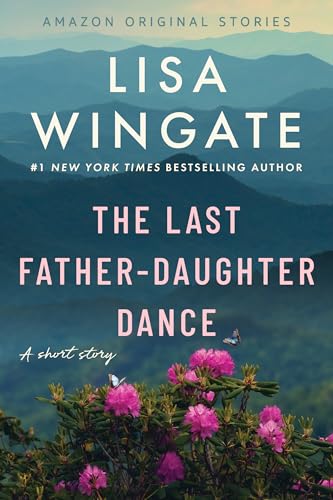 The Last Father-Daughter Dance: A Short Story By: Lisa Wingate